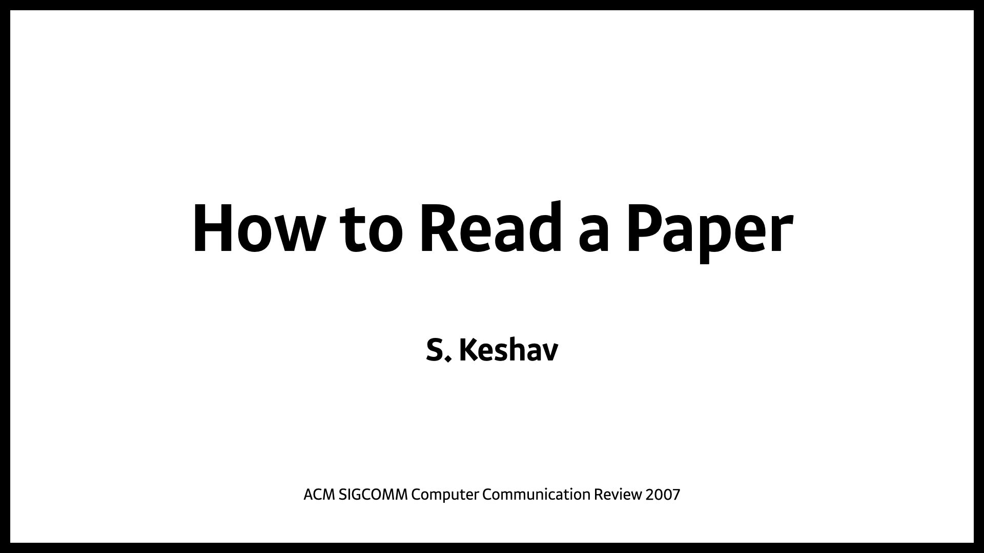 [Paper Review] How to Read a Paper (SIGCOMM 07)